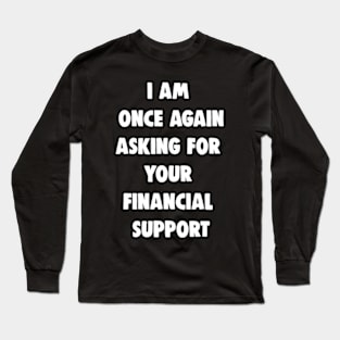 Bernie Sanders Meme - I Am Once Again Asking for Your Financial Support Meme Long Sleeve T-Shirt